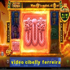 video cibelly ferreira